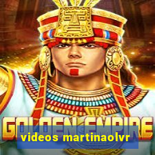 videos martinaolvr